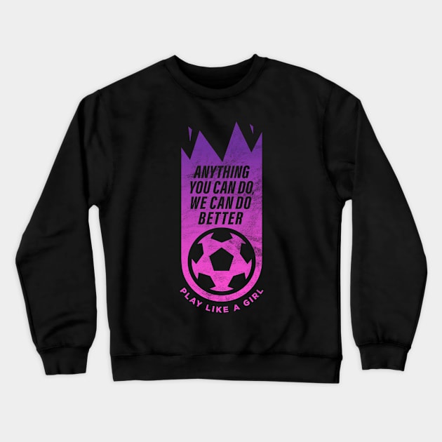 Anything you can do, we can do better, Women Soccer Crewneck Sweatshirt by BooTeeQue